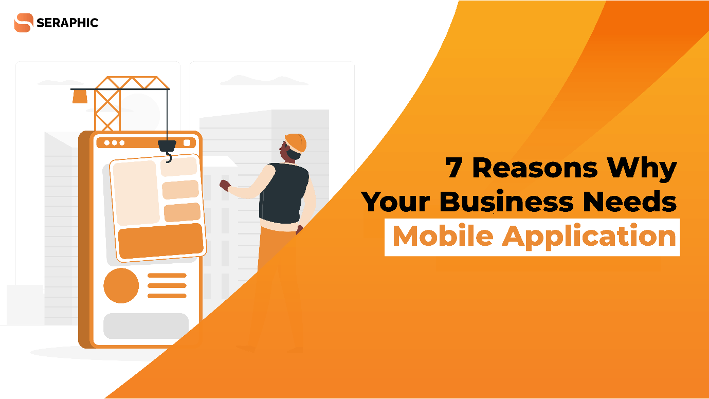 7 Reasons Why Your Business Needs Mobile Application